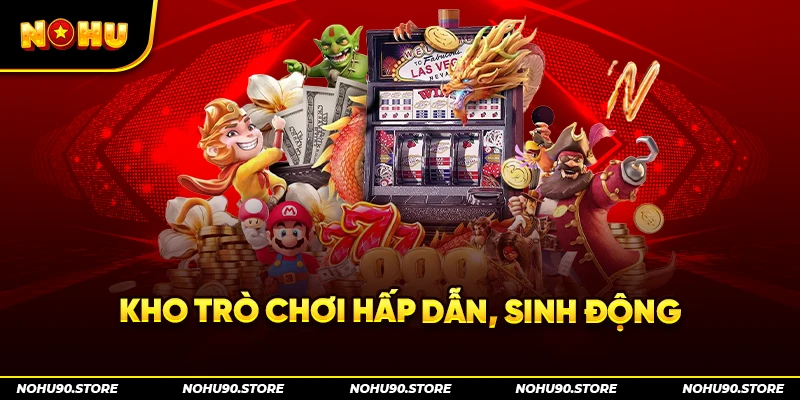 Kho trò chơi hấp dẫn, sinh động 